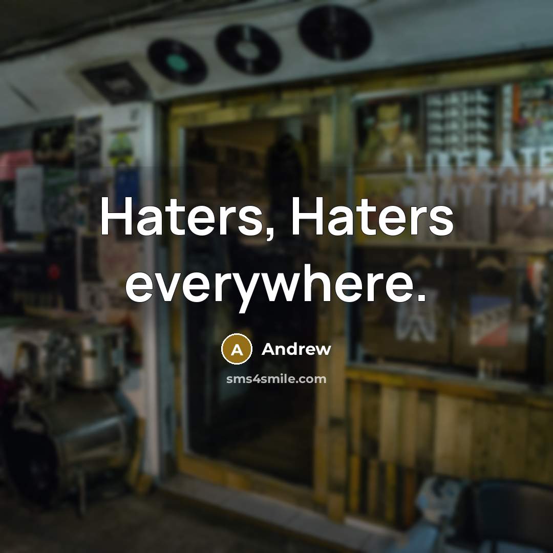 “Haters, Haters everywhere.” quote by Andrew