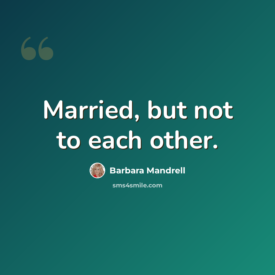“Married, but not to each other.” quote by Barbara Mandrell