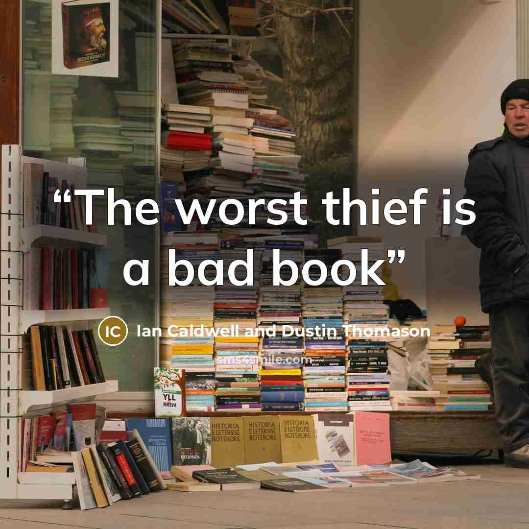 “The worst thief is a bad book” quote by Ian Caldwell and Dustin Thomason