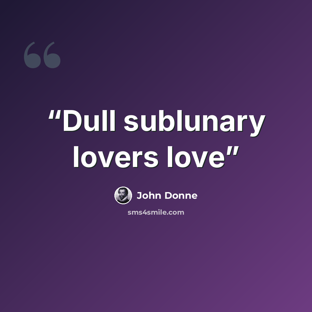 “Dull sublunary lovers love” quote by John Donne