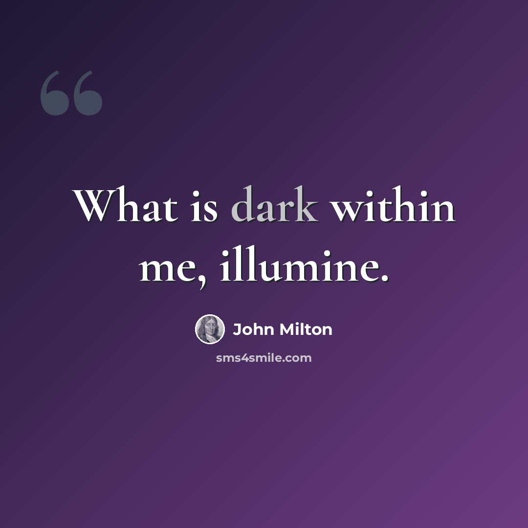 “What is dark within me, illumine.” quote by John Milton