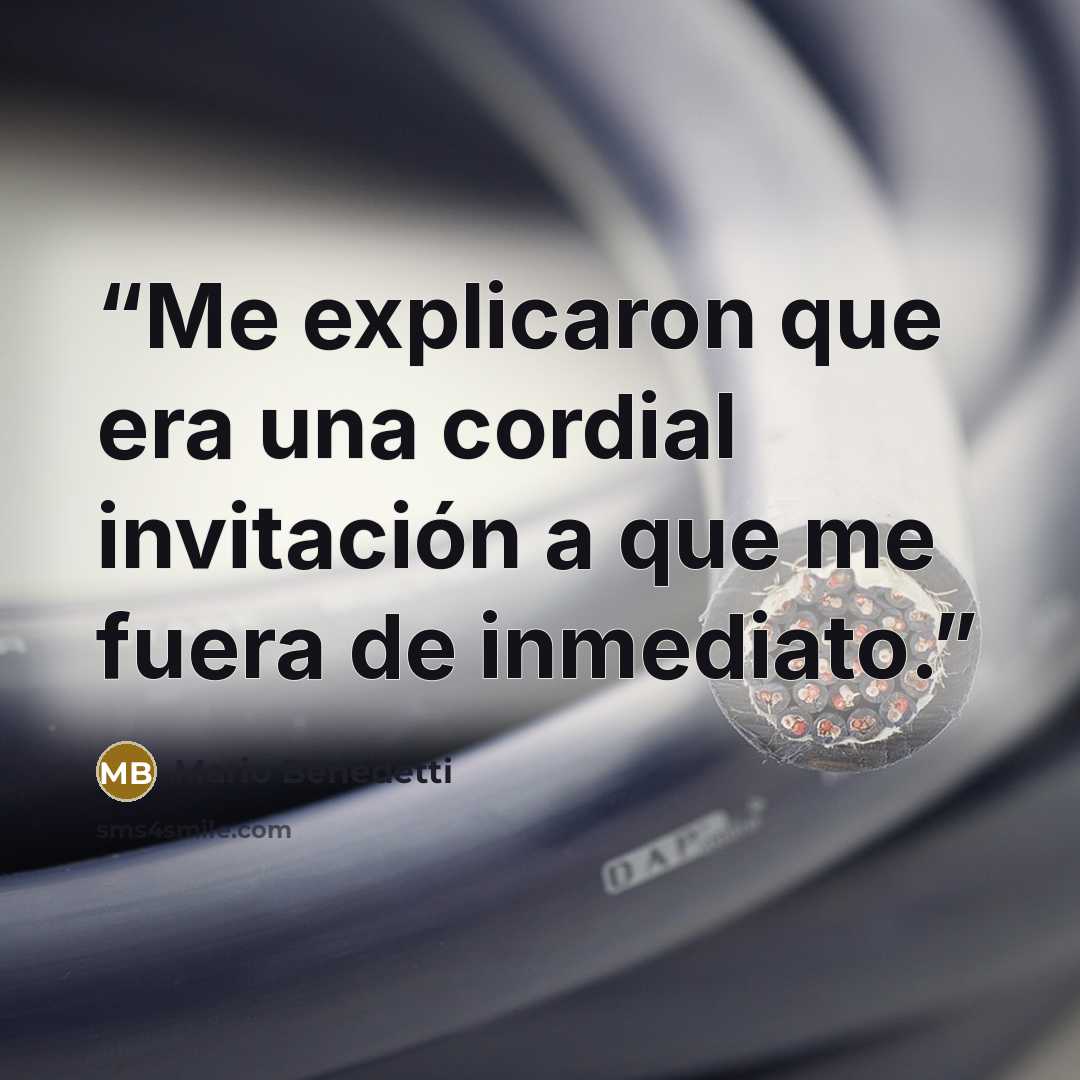 “Me explicaron que era una cordial invitación a que me fuera de inmediato.” quote by Mario Benedetti