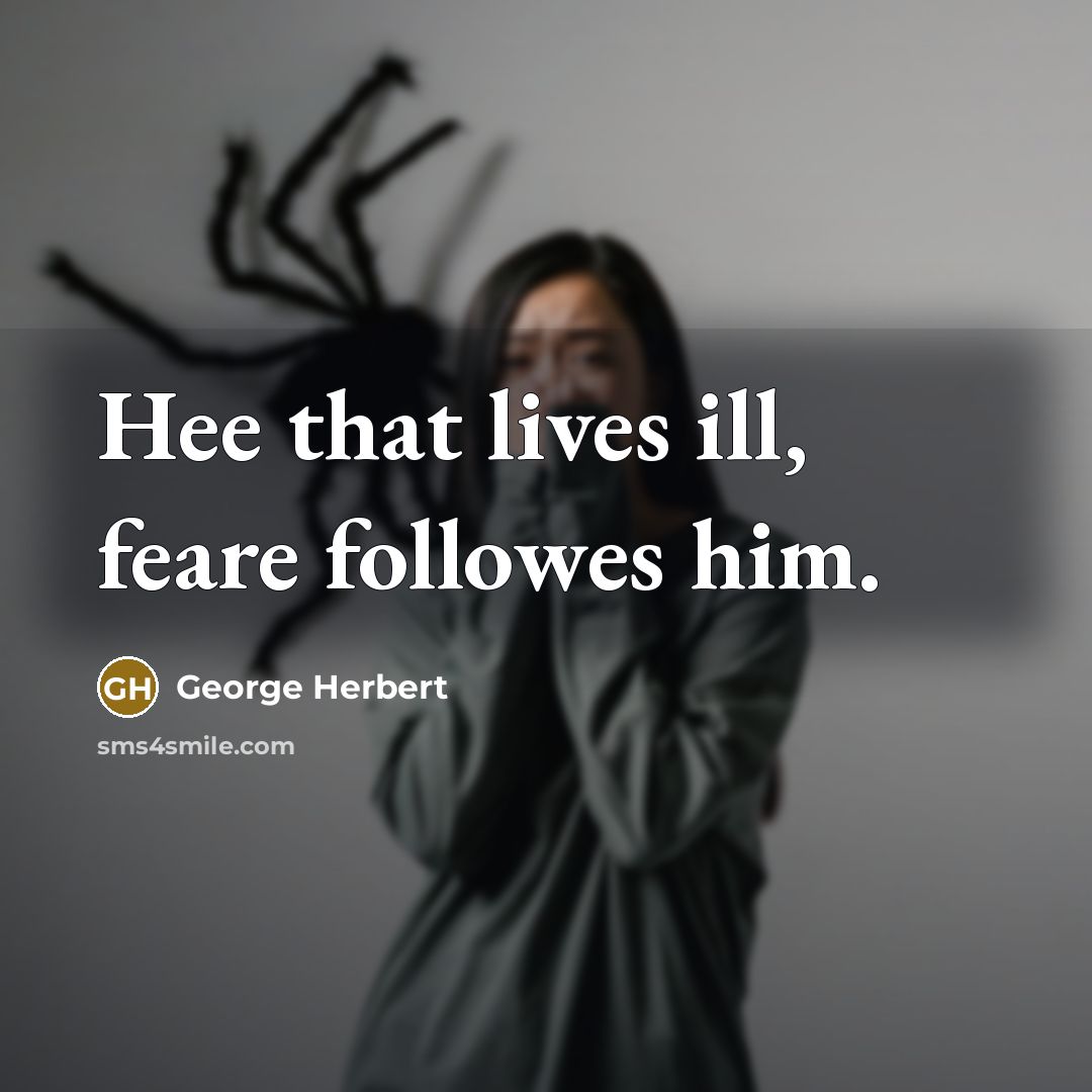 “Hee that lives ill, feare followes him.” quote by George Herbert