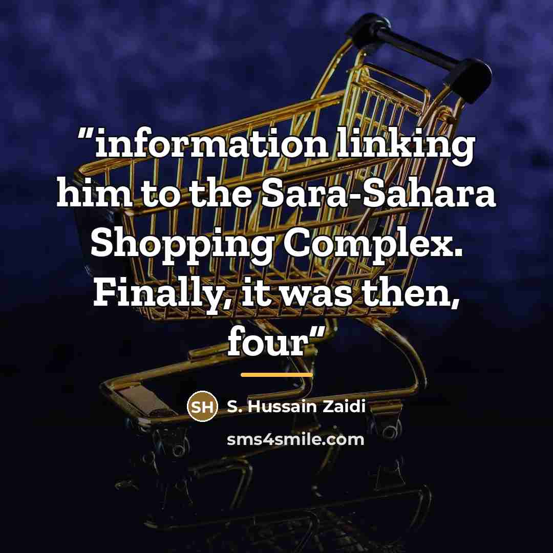 “information linking him to the Sara-Sahara Shopping Complex. Finally, it was then, four” quote by S. Hussain Zaidi