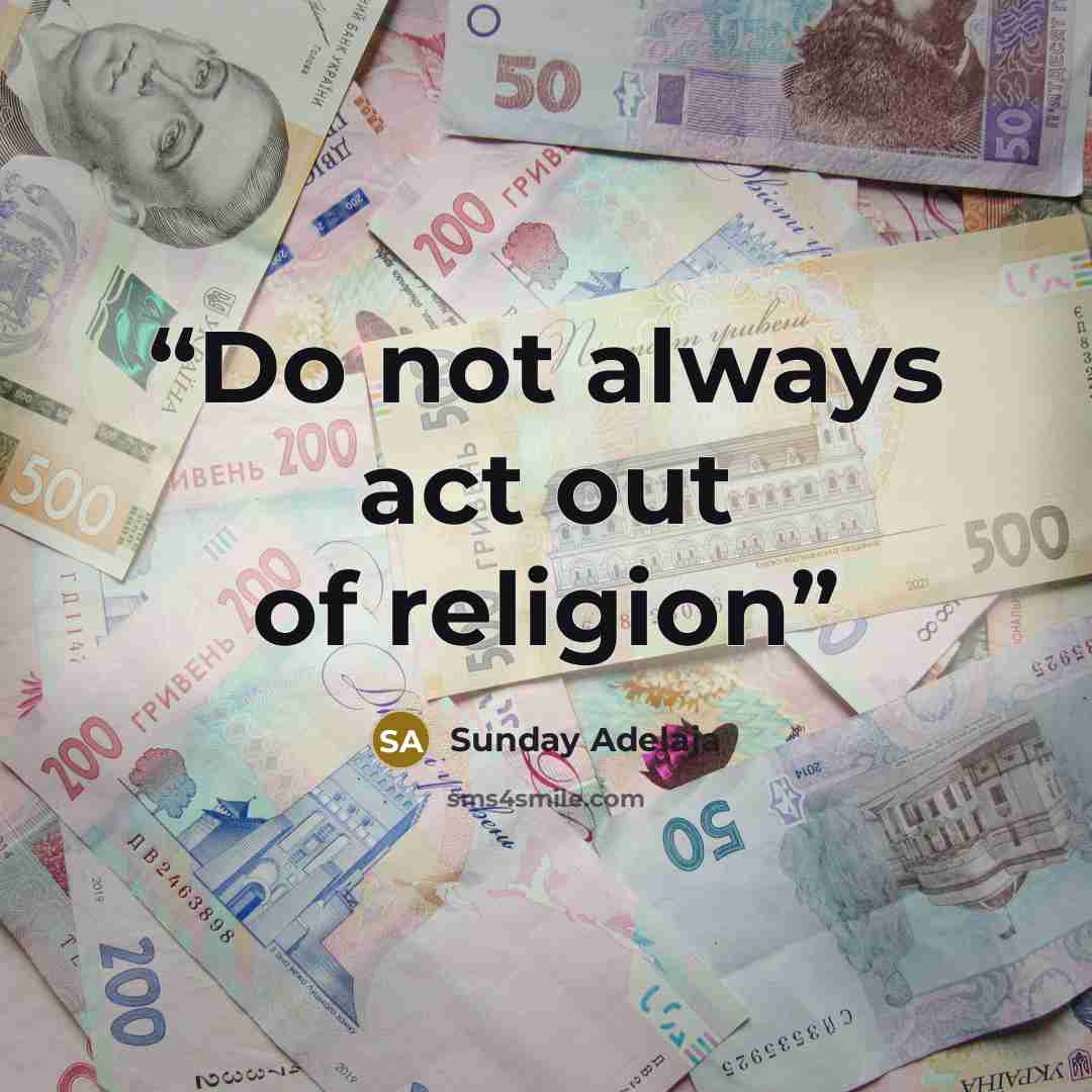 “Do not always act out of religion” quote by Sunday Adelaja