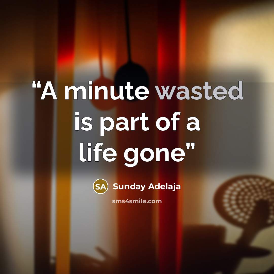 “A minute wasted is part of a life gone” quote by Sunday Adelaja