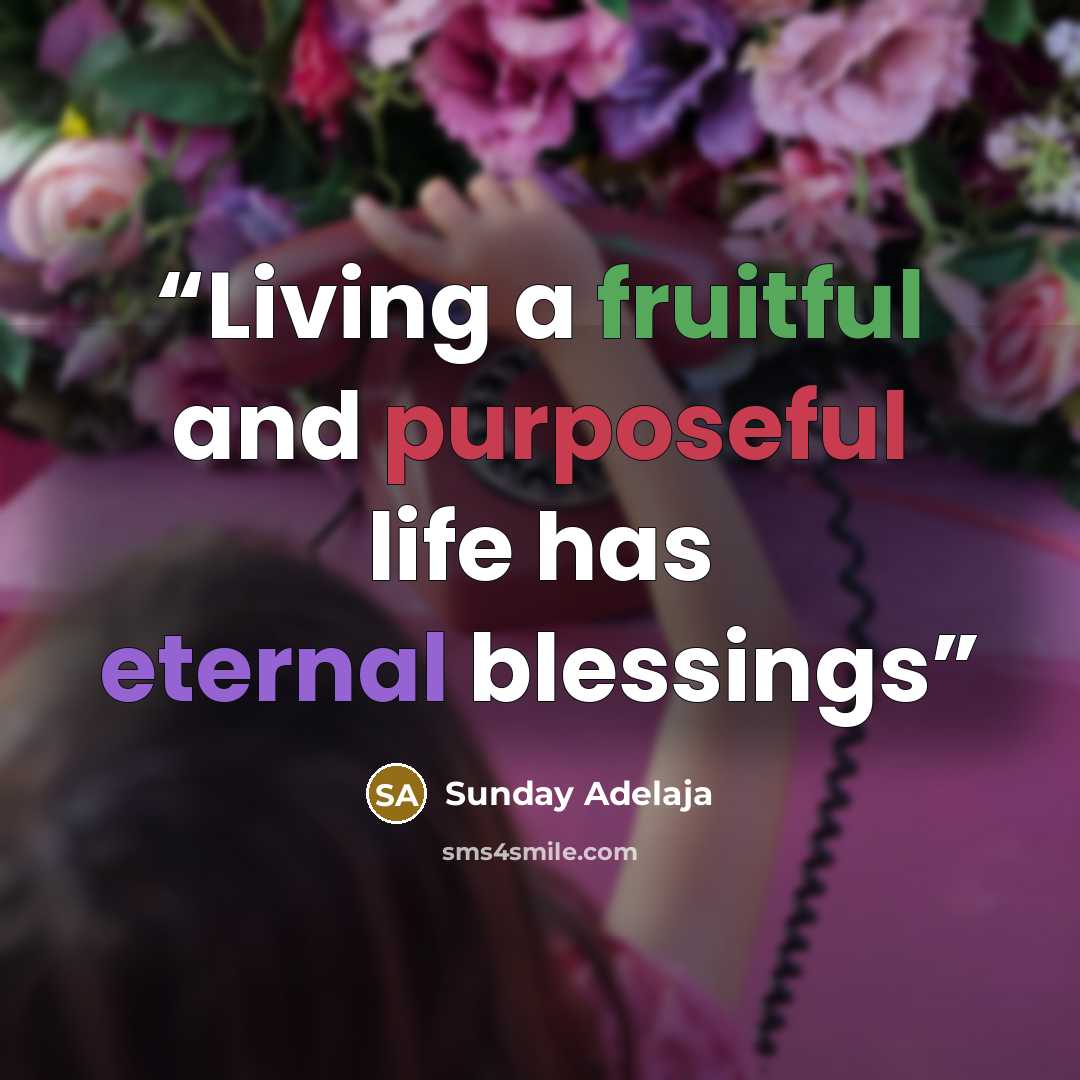 “Living a fruitful and purposeful life has eternal blessings” quote by Sunday Adelaja