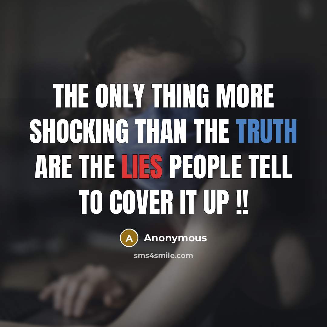 “The only thing more shocking than the truth are the lies people tell to cover it up !!” quote by Anonymous