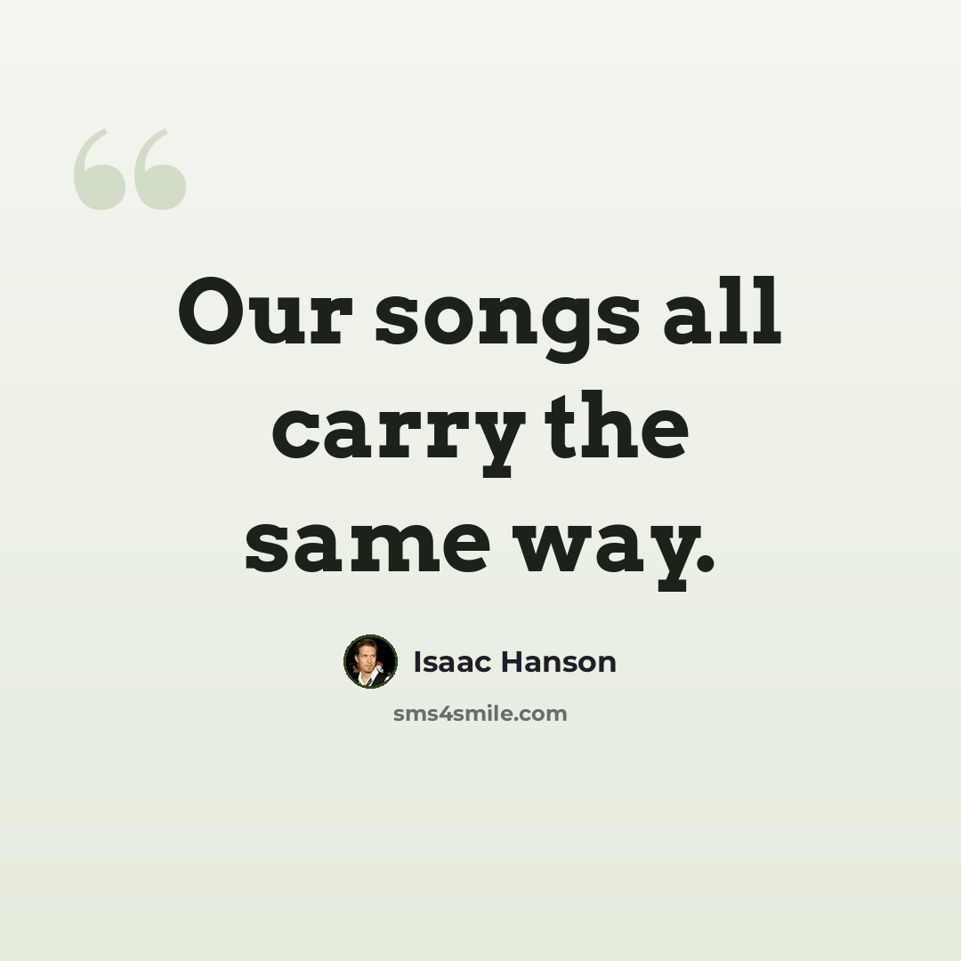 “Our songs all carry the same way.” quote by Isaac Hanson