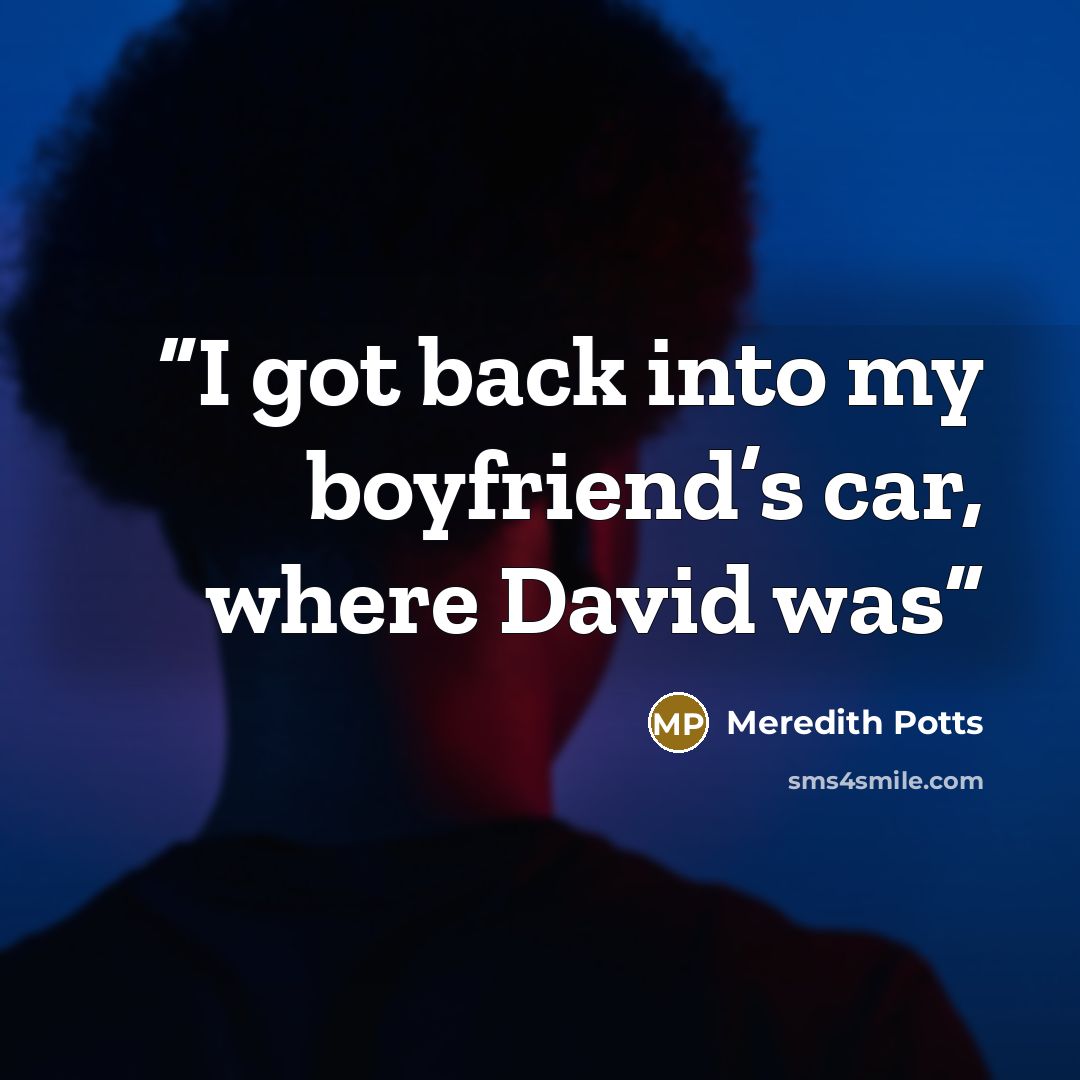 “I got back into my boyfriend’s car, where David was” quote by Meredith Potts
