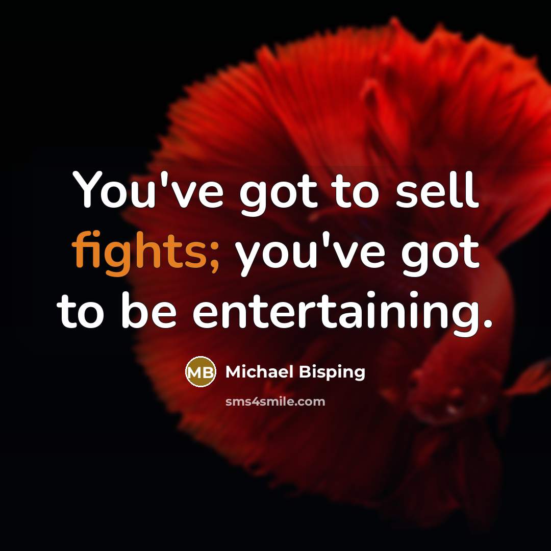 “You've got to sell fights; you've got to be entertaining.” quote by Michael Bisping
