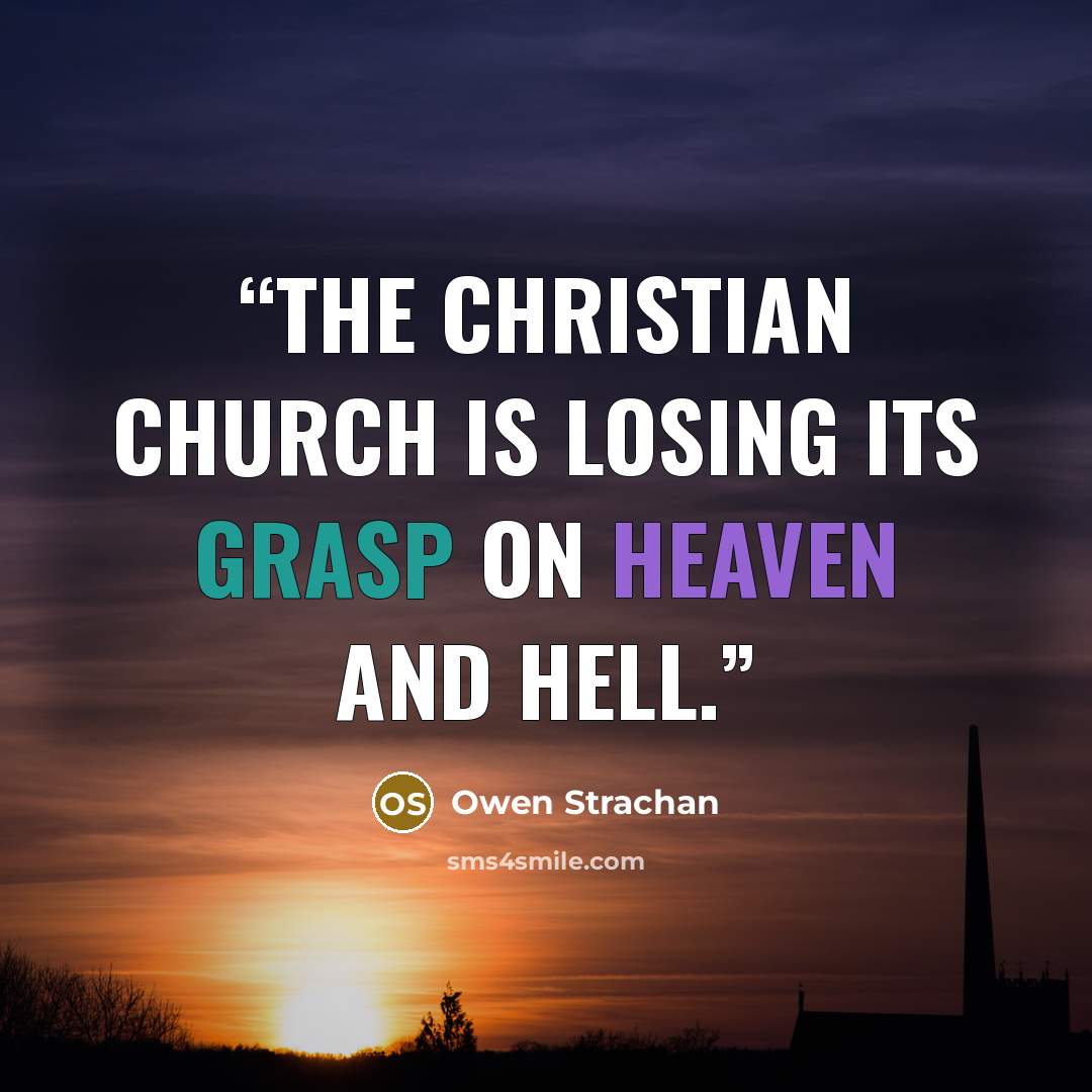 “The Christian church is losing its grasp on heaven and hell.” quote by Owen Strachan