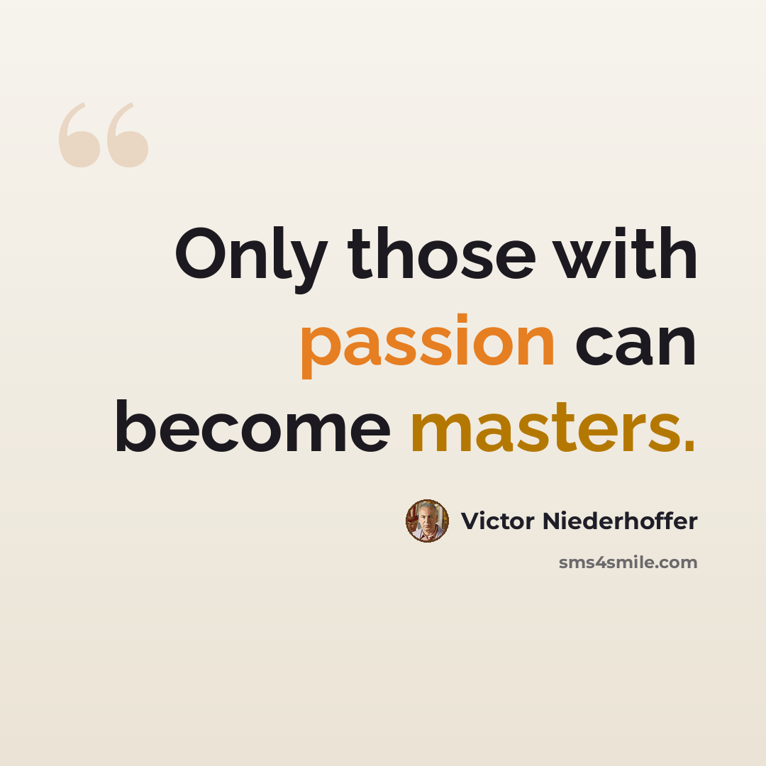 “Only those with passion can become masters.” quote by Victor Niederhoffer