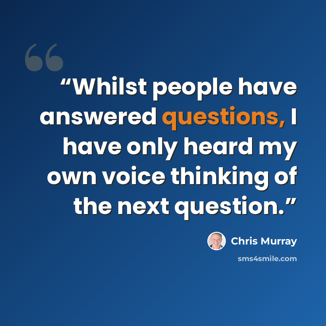 “Whilst people have answered questions, I have only heard my own voice thinking of the next question.” quote by Chris Murray