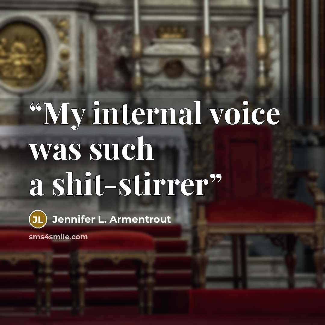 “My internal voice was such a shit-stirrer” quote by Jennifer L. Armentrout