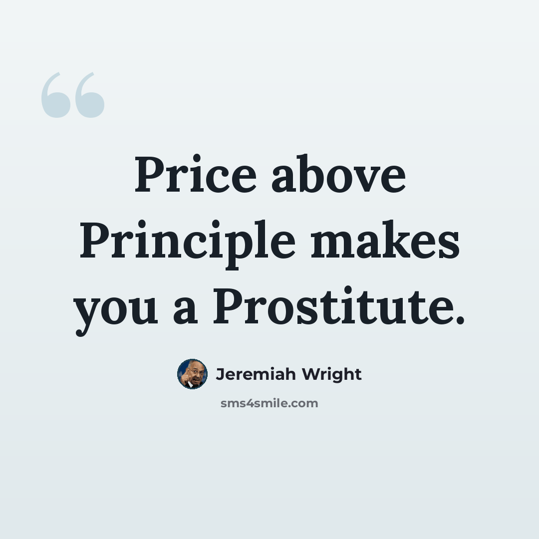 “Price above Principle makes you a Prostitute.” quote by Jeremiah Wright