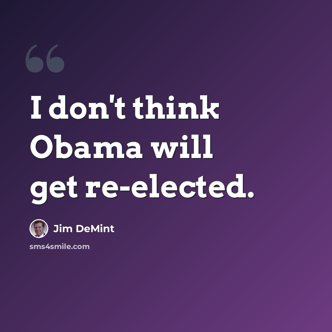“I don't think Obama will get re-elected.” quote by Jim DeMint