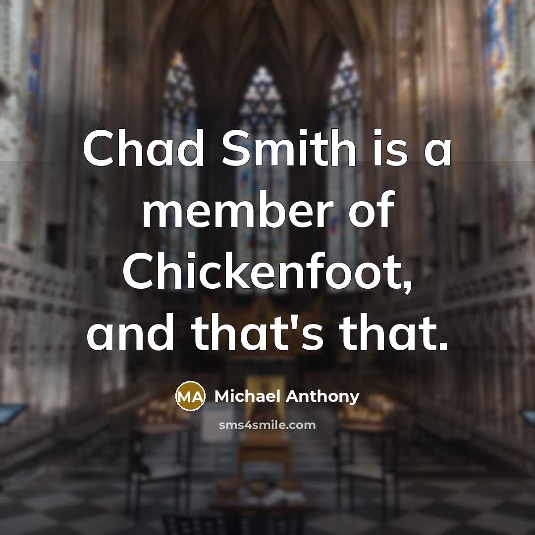 “Chad Smith is a member of Chickenfoot, and that's that.” quote by Michael Anthony