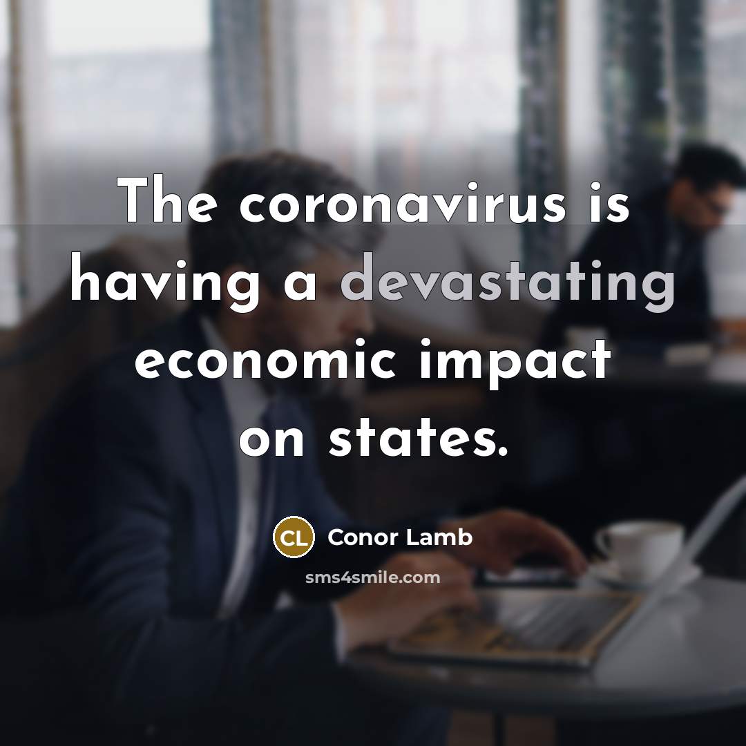 “The coronavirus is having a devastating economic impact on states.” quote by Conor Lamb
