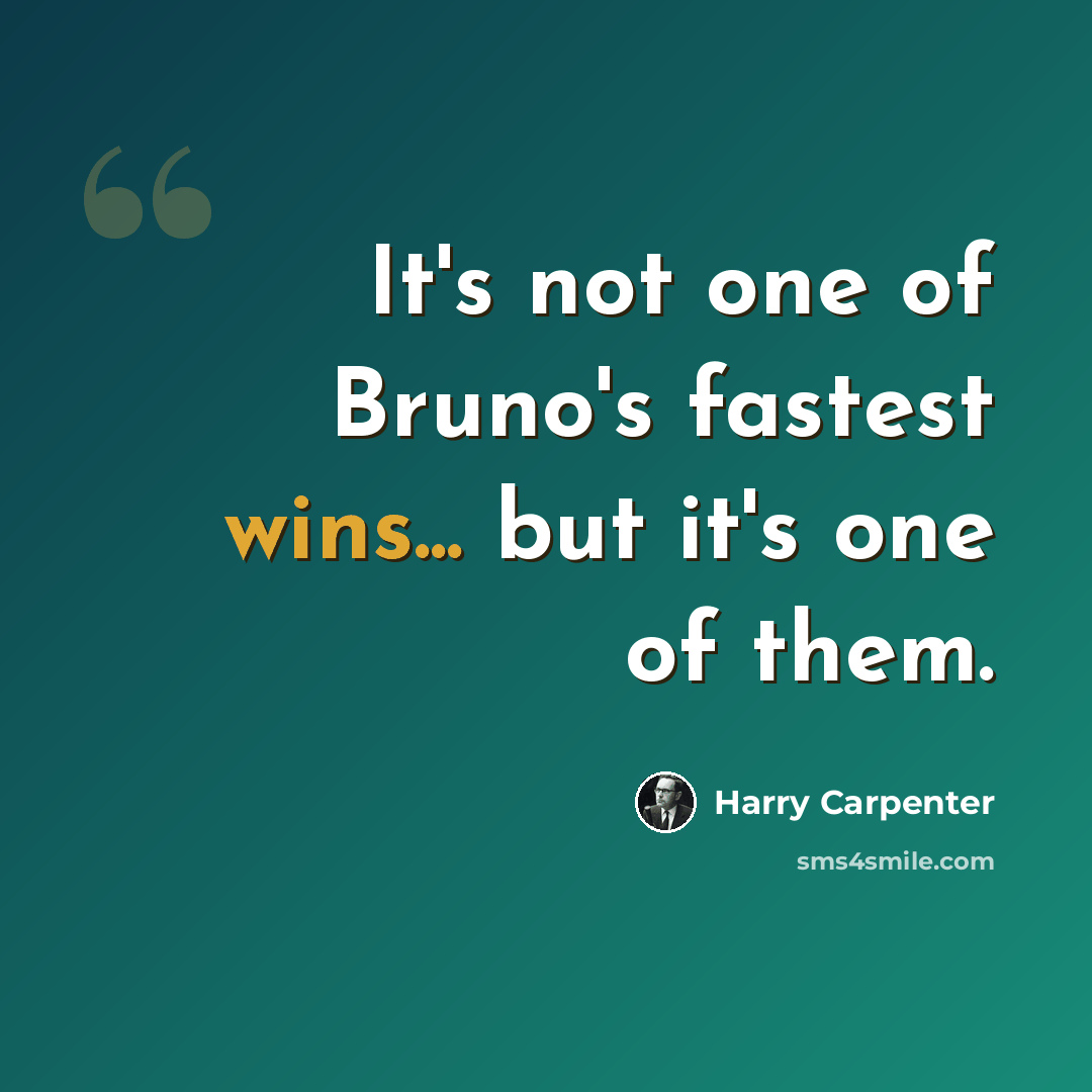 “It's not one of Bruno's fastest wins... but it's one of them.” quote by Harry Carpenter