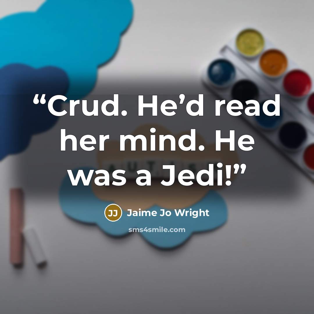 “Crud. He’d read her mind. He was a Jedi!” quote by Jaime Jo Wright