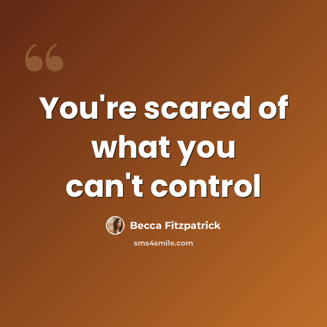 “You're scared of what you can't control” quote by Becca Fitzpatrick
