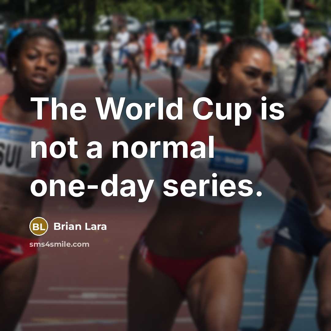 “The World Cup is not a normal one-day series.” quote by Brian Lara