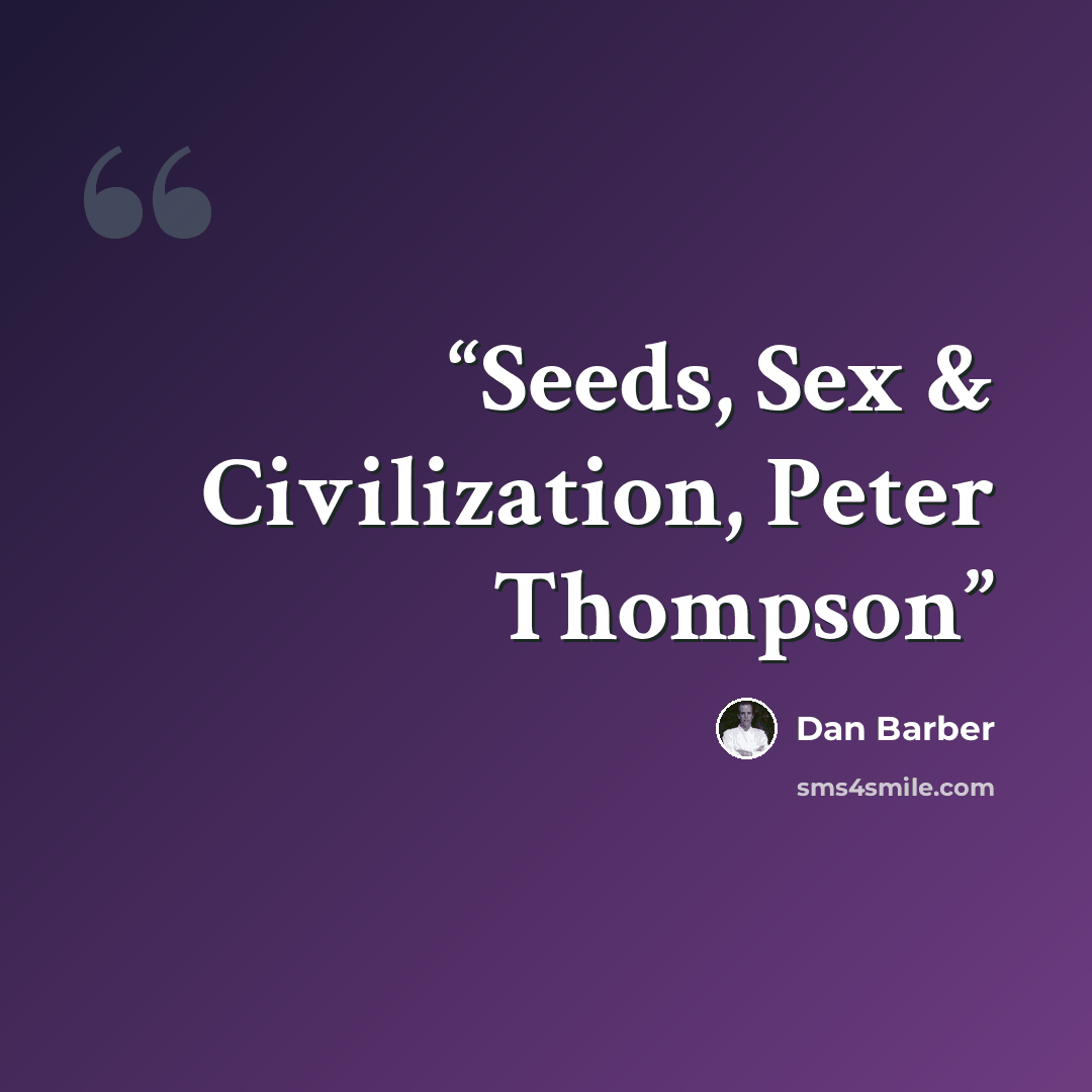 “Seeds, Sex & Civilization, Peter Thompson” quote by Dan Barber