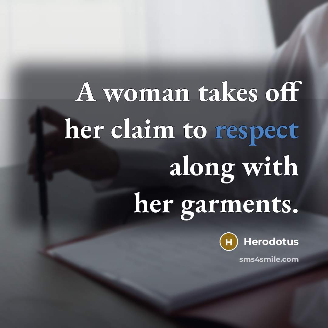 “A woman takes off her claim to respect along with her garments.” quote by Herodotus