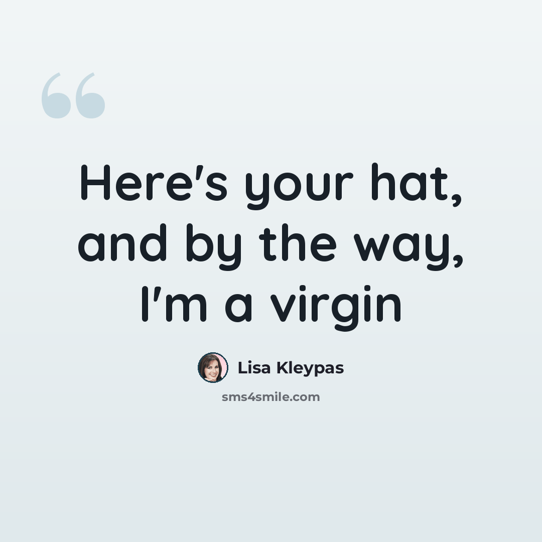 “Here's your hat, and by the way, I'm a virgin” quote by Lisa Kleypas