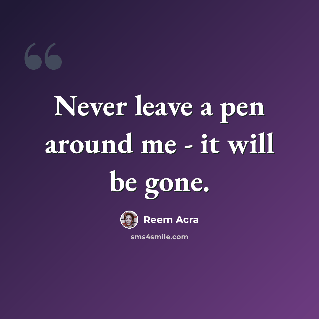 “Never leave a pen around me - it will be gone.” quote by Reem Acra