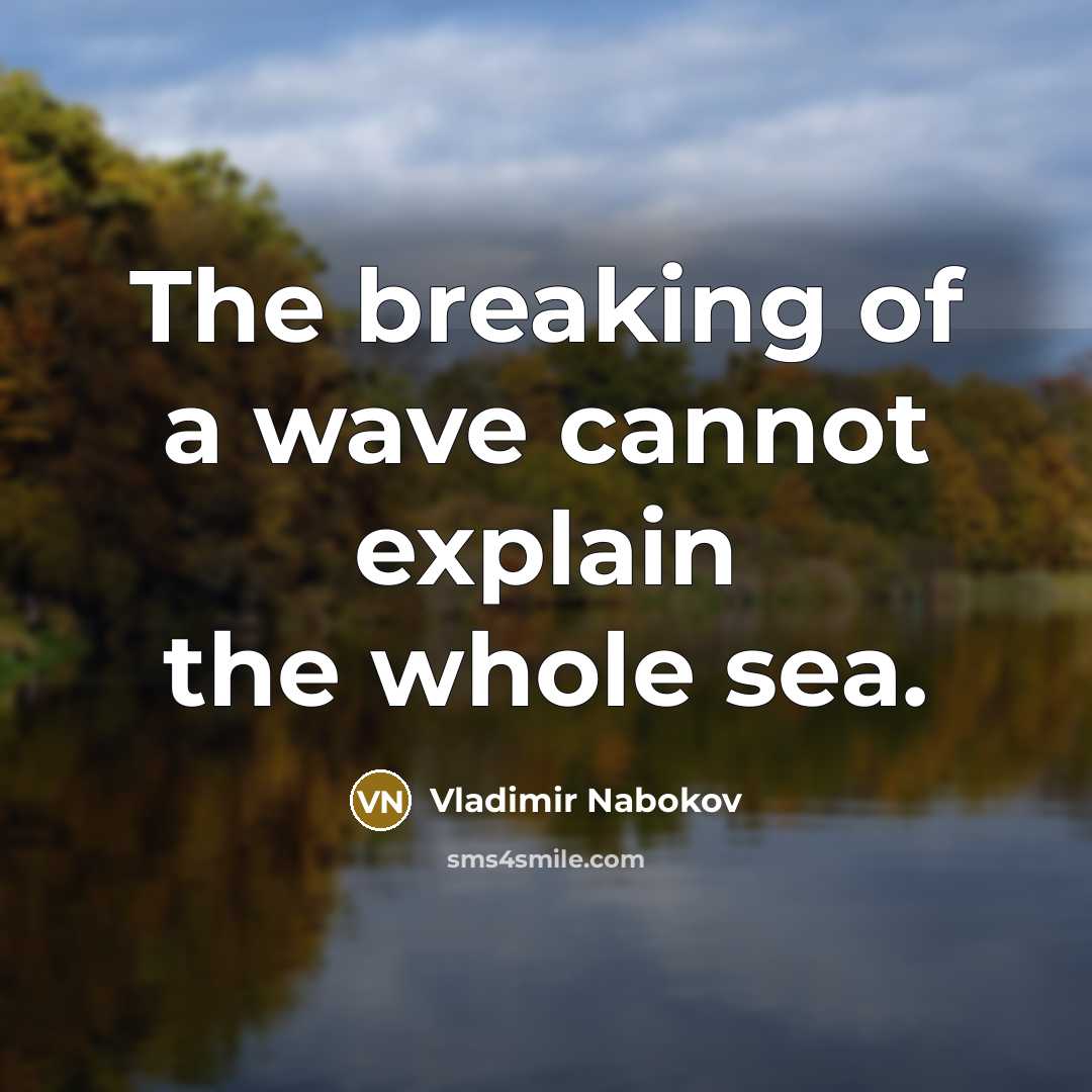 “The breaking of a wave cannot explain the whole sea.” quote by Vladimir Nabokov