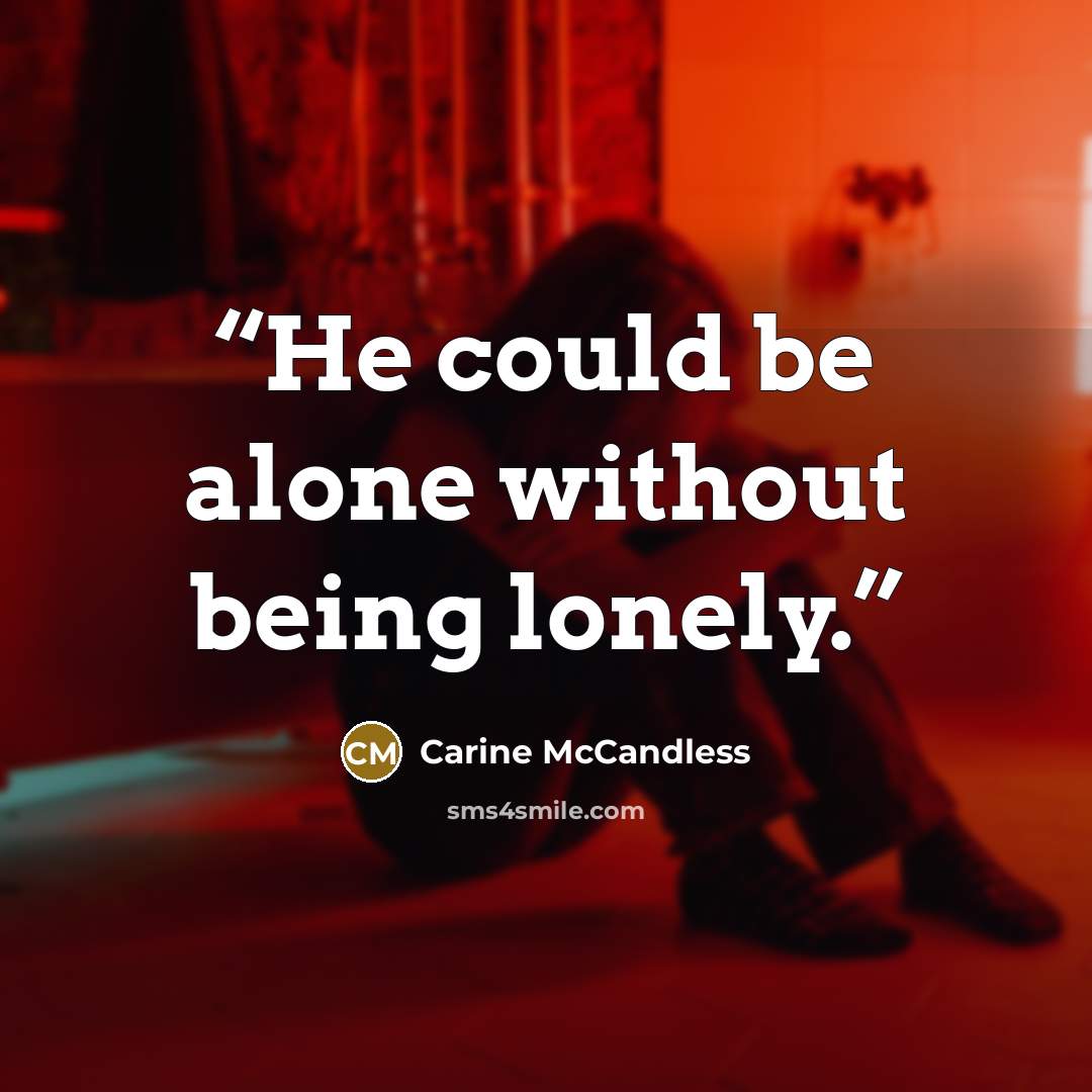 “He could be alone without being lonely.” quote by Carine McCandless