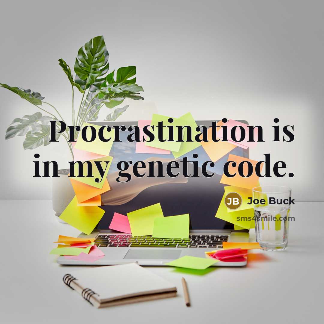 “Procrastination is in my genetic code.” quote by Joe Buck