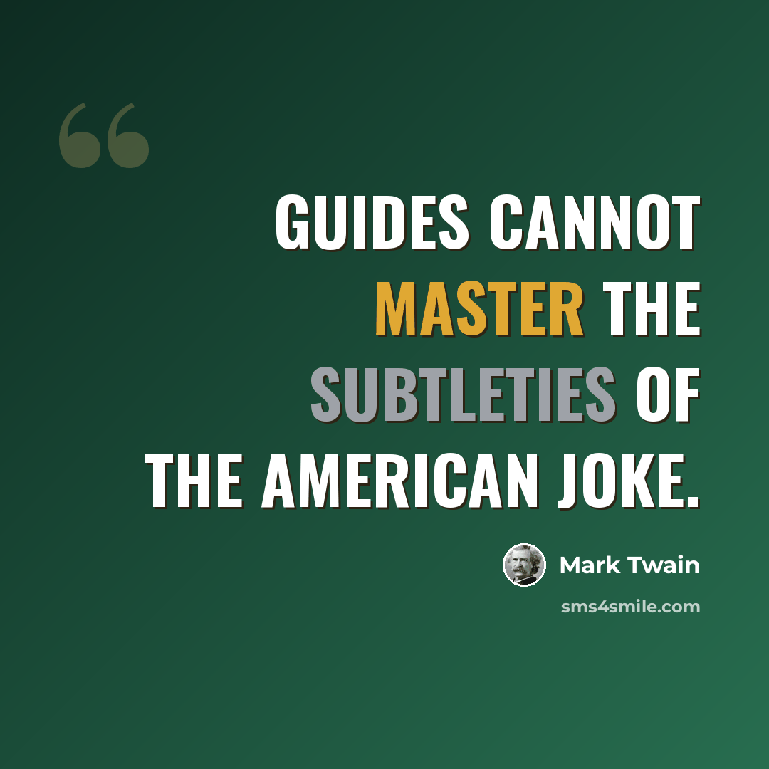 “Guides cannot master the subtleties of the American joke.” quote by Mark Twain