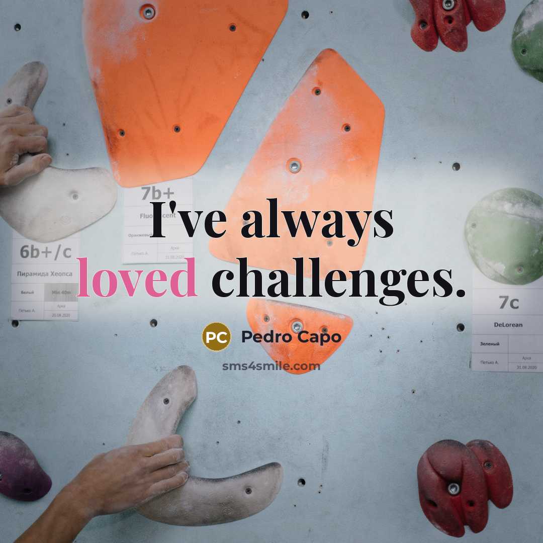 “I've always loved challenges.” quote by Pedro Capo