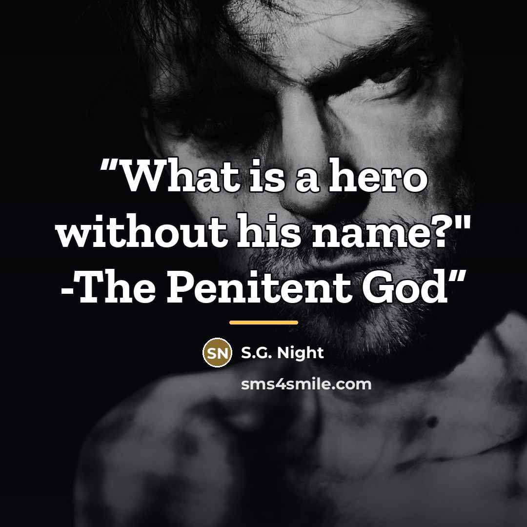“What is a hero without his name?" -The Penitent God” quote by S.G. Night