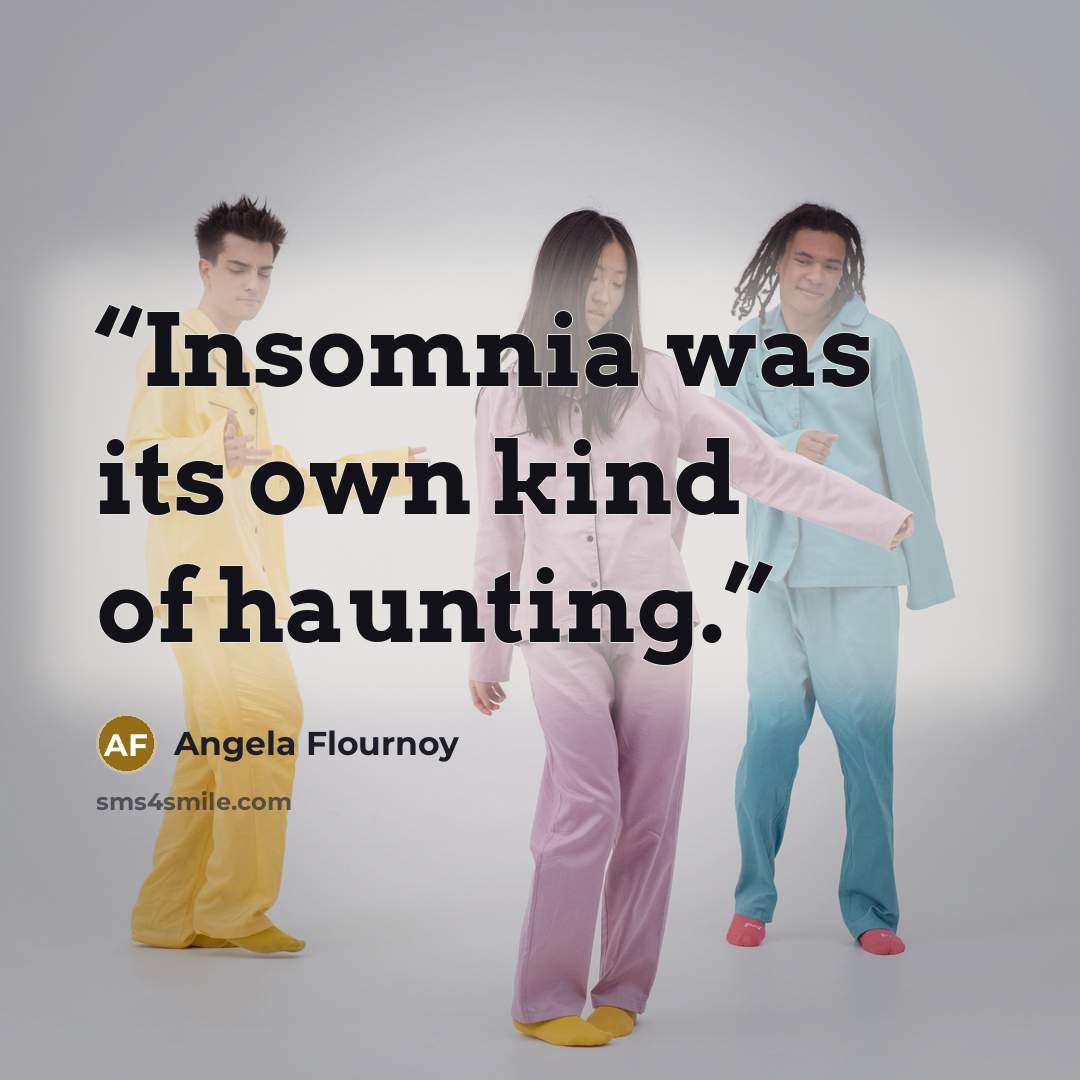 “Insomnia was its own kind of haunting.” quote by Angela Flournoy
