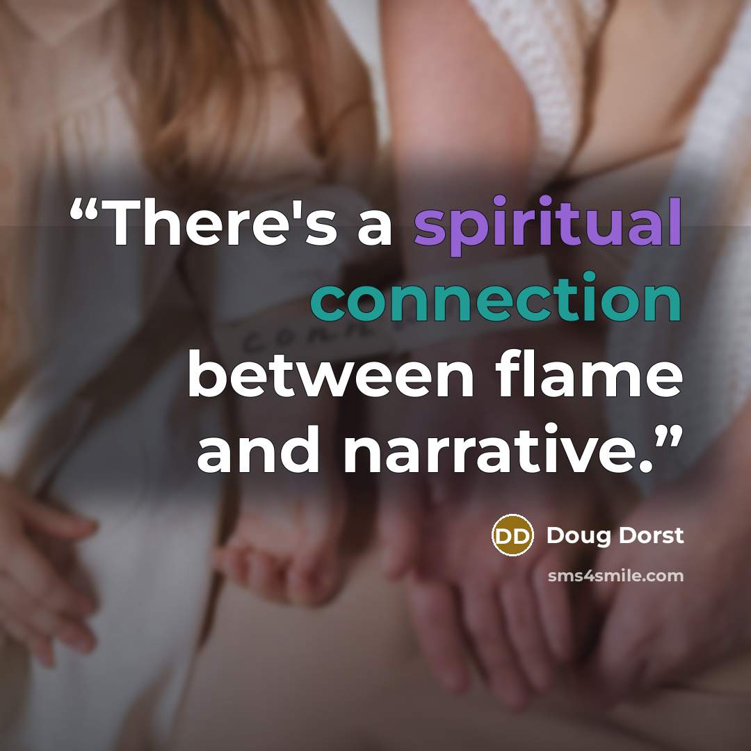 “There's a spiritual connection between flame and narrative.” quote by Doug Dorst