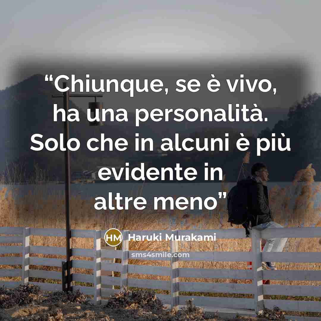 “Chiunque, se è vivo, ha una personalità. Solo che in alcuni è più evidente in altre meno” quote by Haruki Murakami