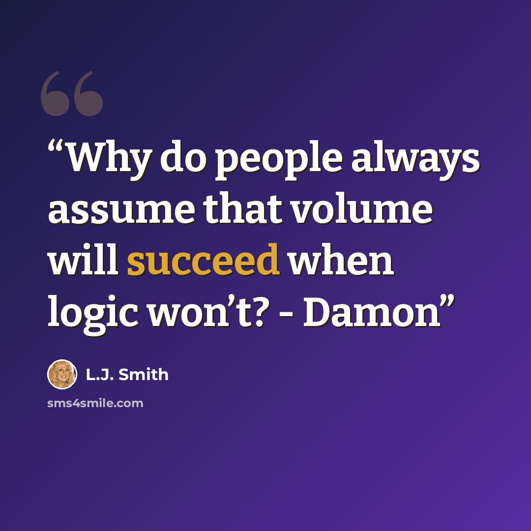 “Why do people always assume that volume will succeed when logic won’t? - Damon” quote by L.J. Smith