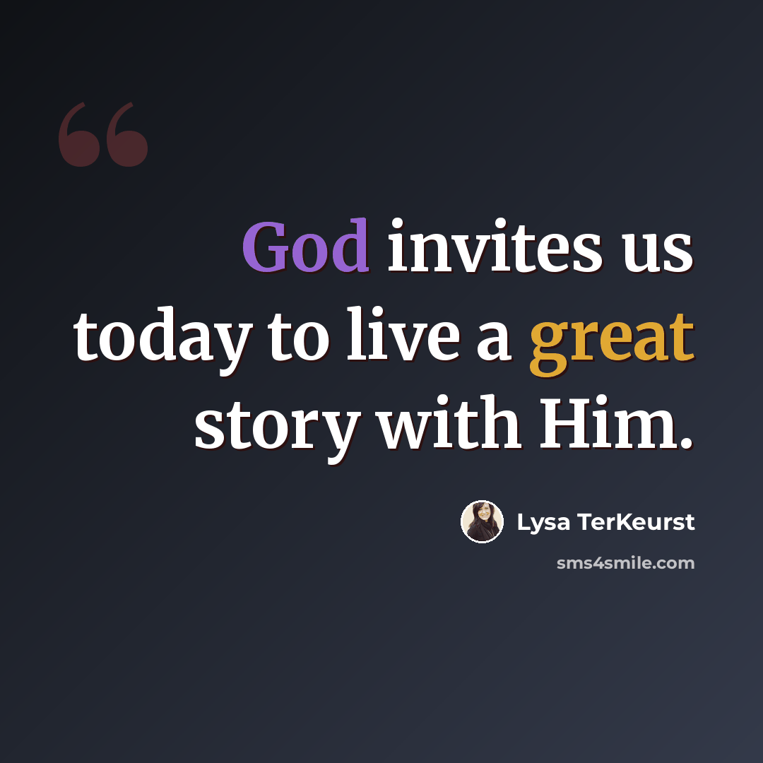 “God invites us today to live a great story with Him.” quote by Lysa TerKeurst