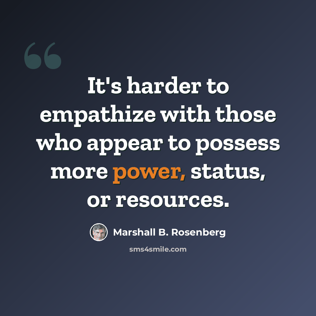 “It's harder to empathize with those who appear to possess more power, status, or resources.” quote by Marshall B. Rosenberg