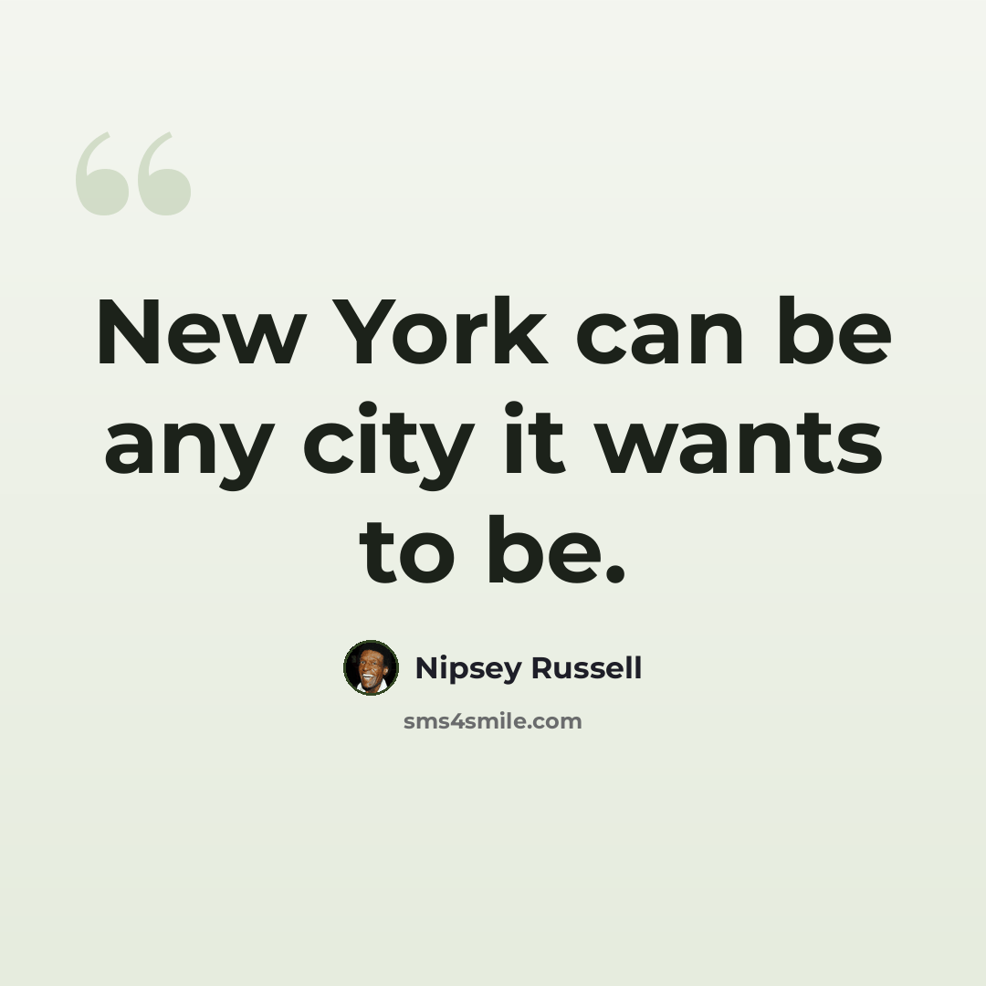 “New York can be any city it wants to be.” quote by Nipsey Russell