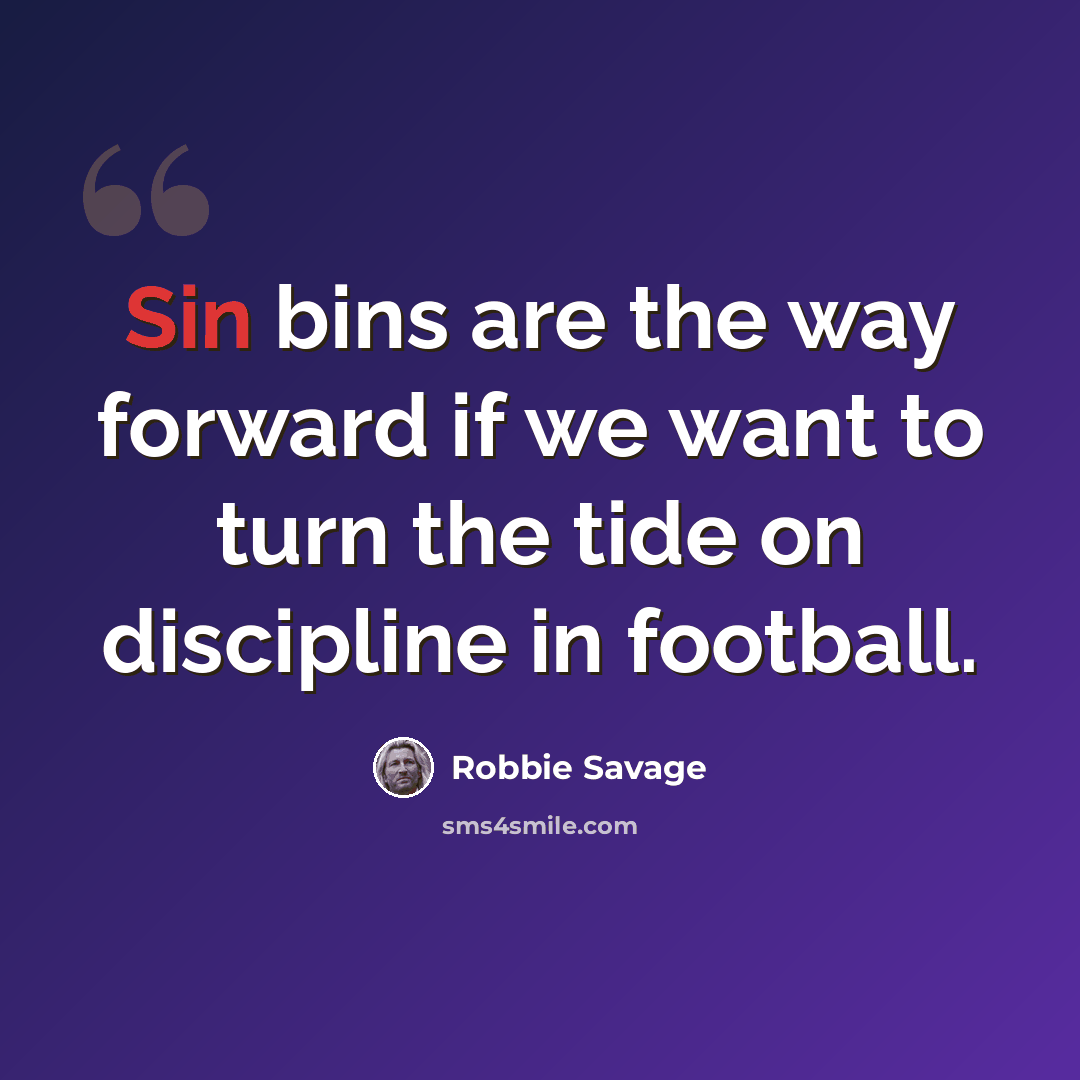 “Sin bins are the way forward if we want to turn the tide on discipline in football.” quote by Robbie Savage