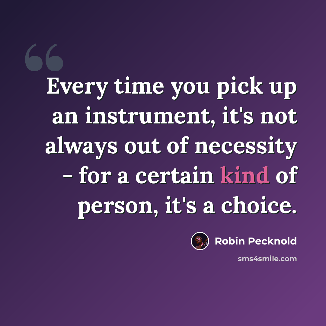 “Every time you pick up an instrument, it's not always out of necessity - for a certain kind of person, it's a choice.” quote by Robin Pecknold