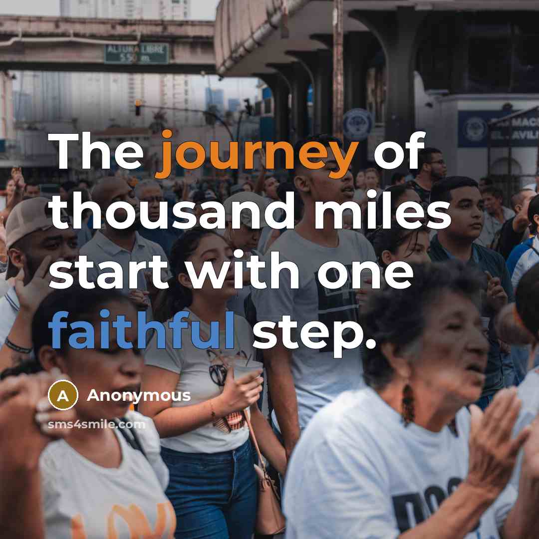 “The journey of thousand miles start with one faithful step.” quote by Anonymous