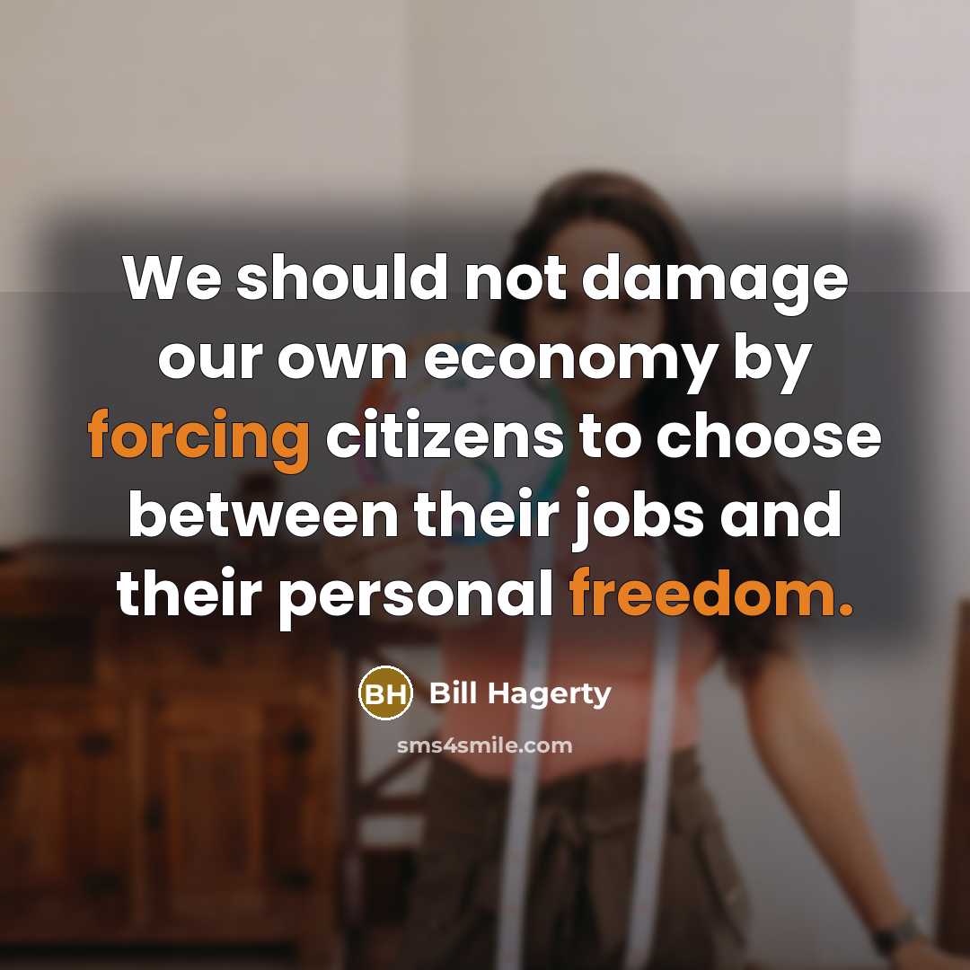 “We should not damage our own economy by forcing citizens to choose between their jobs and their personal freedom.” quote by Bill Hagerty