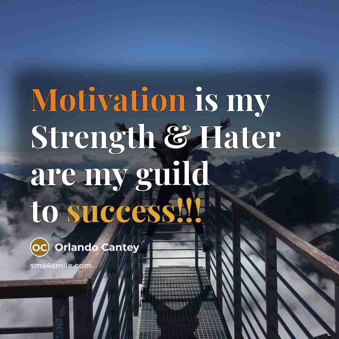 “Motivation is my Strength & Hater are my guild to success!!!” quote by Orlando Cantey