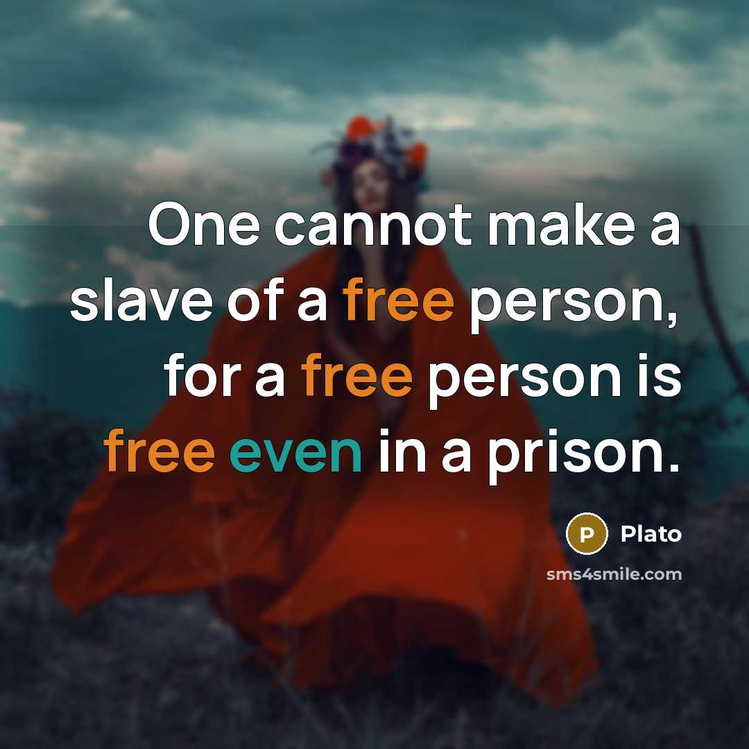 “One cannot make a slave of a free person, for a free person is free even in a prison.” quote by Plato